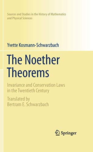 The Noether Theorems: Invariance and Conservation Laws in the Twentieth Century (Sources and Studies in the History of Mathematics and Physical Sciences) von Springer